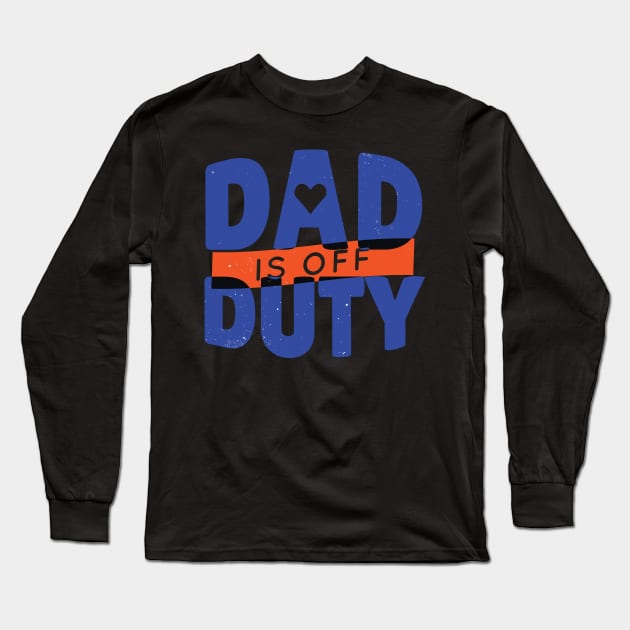 DAD OFF DUTY - lettering funny quotes typography - best gift for father Long Sleeve T-Shirt by Midoart